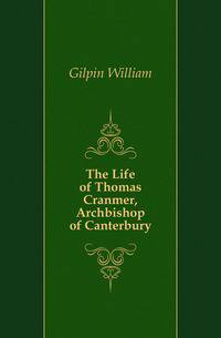The Life of Thomas Cranmer, Archbishop of Canterbury