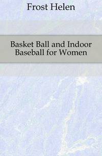 Basket Ball and Indoor Baseball for Women