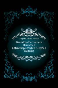 Grundriss Der Neuern Deutschen Litteraturgeschichte (German Edition)