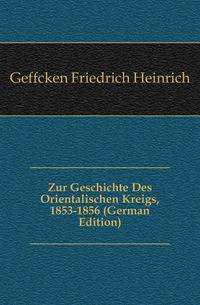 Zur Geschichte Des Orientalischen Kreigs, 1853-1856 (German Edition)