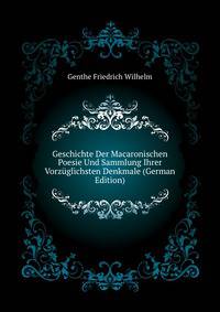 Geschichte Der Macaronischen Poesie Und Sammlung Ihrer Vorzueglichsten Denkmale (German Edition)