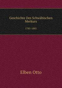 Geschichte Des Schwaebischen Merkurs, 1785-1885 (German Edition)