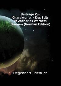 Beitraege Zur Charakteristik Des Stils in Zacharias Werners Dramen (German Edition)