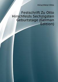 Festschrift Zu Otto Hirschfelds Sechzigsten Geburtstage (German Edition)
