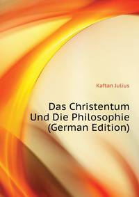Das Christentum Und Die Philosophie (German Edition)