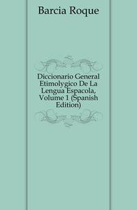 Diccionario General Etimologico De La Lengua Espanyola, Volume 1 (Spanish Edition)