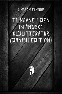 Tilnavne I Den Islandske Oldlitteratur (Danish Edition)