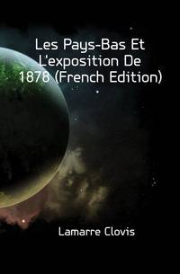 Les Pays-Bas Et L'exposition De 1878 (French Edition)