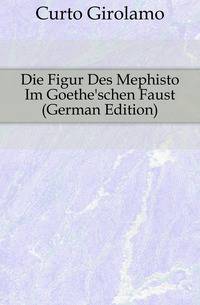 Die Figur Des Mephisto Im Goethe'schen Faust (German Edition)