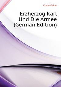 Erzherzog Karl Und Die Armee (German Edition)