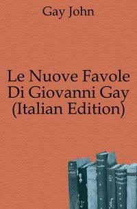 Le Nuove Favole Di Giovanni Gay (Italian Edition)