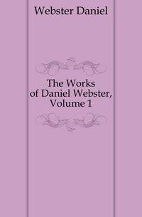 The Works of Daniel Webster, Volume 1