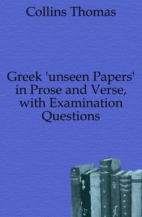 Greek 'unseen Papers' in Prose and Verse, with Examination Questions