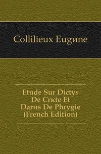 Etude Sur Dictys De Crete Et Dares De Phrygie (French Edition)