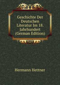 Geschichte Der Deutschen Literatur Im 18. Jahrhundert (German Edition)