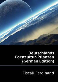 Deutschlands Forstcultur-Pflanzen (German Edition)