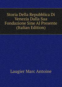 Storia Della Repubblica Di Venezia Dalla Sua Fondazione Sine Al Presente ... (Italian Edition)