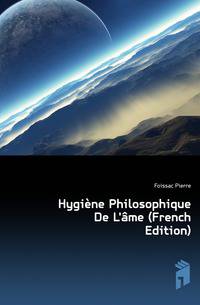 Hygiene Philosophique De L'ame (French Edition)