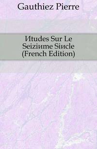 Etudes Sur Le Seizieme Siecle (French Edition)
