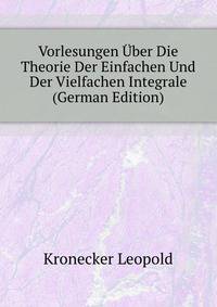 Vorlesungen Uber Die Theorie Der Einfachen Und Der Vielfachen Integrale (German Edition)