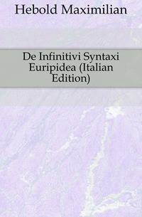 De Infinitivi Syntaxi Euripidea (Italian Edition)