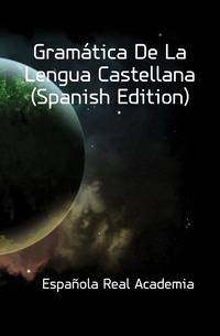 Gramatica De La Lengua Castellana (Spanish Edition)