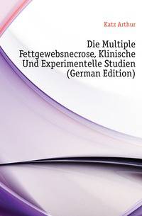 Die Multiple Fettgewebsnecrose, Klinische Und Experimentelle Studien (German Edition)