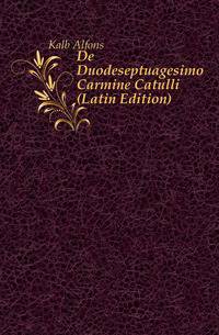 De Duodeseptuagesimo Carmine Catulli (Latin Edition)