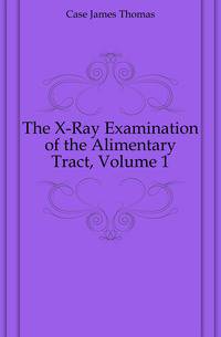 The X-Ray Examination of the Alimentary Tract, Volume 1