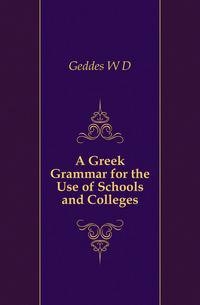 A Greek Grammar for the Use of Schools and Colleges
