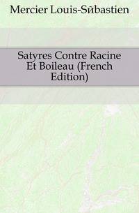 Satyres Contre Racine Et Boileau (French Edition)