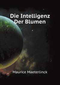 Die Intelligenz Der Blumen (German Edition)