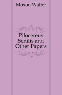 Pilocereus Senilis and Other Papers