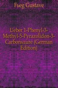 Ueber 1-Phenyl-3-Methyl-5-Pyrazolidon-3-Carbonsaeure (German Edition)