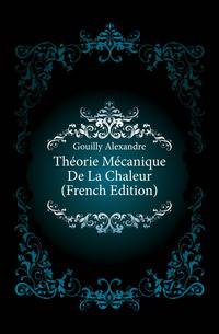 Theorie Mecanique De La Chaleur (French Edition)