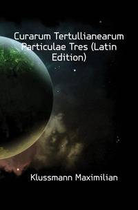 Curarum Tertullianearum Particulae Tres (Latin Edition)