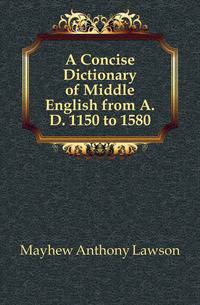 A Concise Dictionary of Middle English from A.D. 1150 to 1580