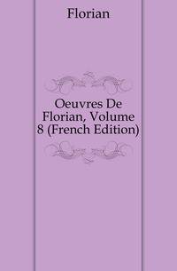 Oeuvres De Florian, Volume 8 (French Edition)