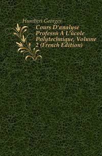Cours D'analyse Professe A L'ecole Polytechnique, Volume 2 (French Edition)