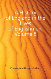 A History of England in the Lives of Englishmen, Volume 8