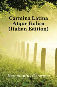 Carmina Latina Atque Italica (Italian Edition)
