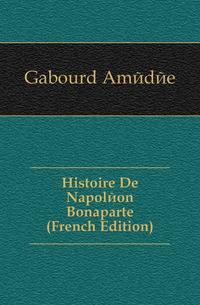 Histoire De Napoleon Bonaparte (French Edition)