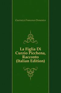 La Figlia Di Curzio Picchena, Racconto (Italian Edition)