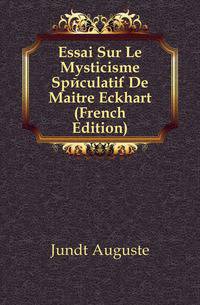 Essai Sur Le Mysticisme Speculatif De Maitre Eckhart (French Edition)