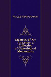 Memoirs of My Ancestors, a Collection of Genealogical Memoranda