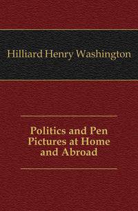 Politics and Pen Pictures at Home and Abroad