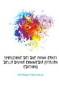 Sposizione Dei Due Primi Canti Della Divina Commedia (Italian Edition)