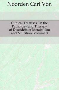 Clinical Treatises On the Pathology and Therapy of Disorders of Metabolism and Nutrition, Volume 3