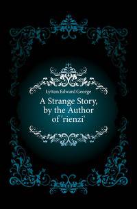 A Strange Story, by the Author of 'rienzi'.