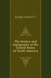The history and topography of the United States of North America